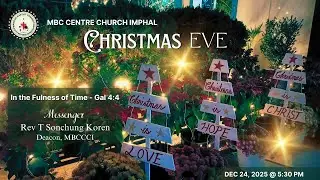 CHRISTMAS EVE  2025/MBC CENTRE CHURCH IMPHAL