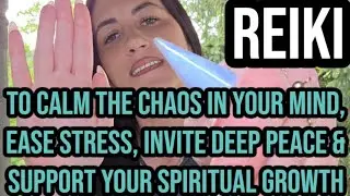 REIKI to the CHAOS in your MIND, ease STRESS, invite DEEP PEACE & support your SPIRITUAL GROWTH
