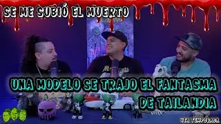 Se me subió el muerto - Ep31 una modelo se trajo el fantasma de Tailandia