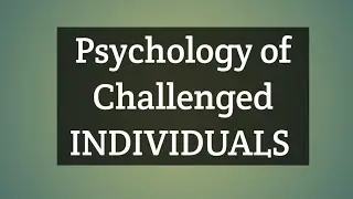 Psychology of Challenged Individuals. BSc Nursing PSYCHOLOGY UNIT-6 Developmental Psychology
