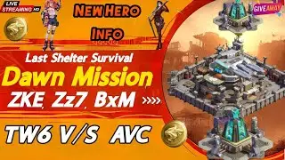 🔴 LIVE 🔥 Dawn Mission - TW6 V/S AVC & ZKE, Zz7, BxM - New SX Hero Info⭐ :: Last Shelter Survival
