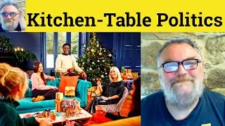 😎Kitchen-Table Politics Meaning - Dinner-Table Politics Definition Bread-and-Butter Politics Defined