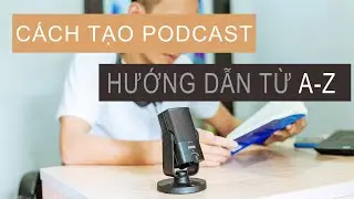 Cách tạo podcast | Tạo podcast trên Spotify, Google Podcast và Apple Podcast | Hướng dẫn từ A - Z