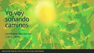 YO VOY SOÑANDO CAMINOS - Un poema recitado de Antonio Machado
