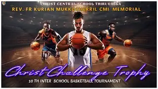 Christ Challenge Trophy | 10th Inter-School Basketball Tournament | Christ Central School Thiruvalla