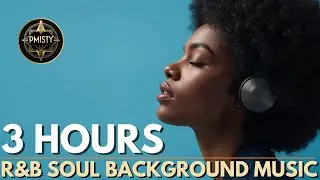3 Hours of Relaxing R&B Soul – Chill Background Music 2025 for Your Perfect Moment
