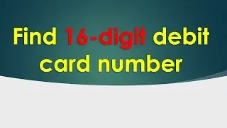 How to find 16 digit debit card number?