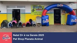 Campanha ''Natal D+ &eacute; na Gerais 2025'' - Pet Shop Planeta Animal
