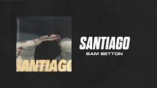 Sam Setton - Santiago (Official Audio)