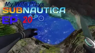 Wife plays Subnautica: Ep 20
