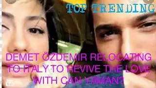 Demet &Ouml;zdemir Relocating to Italy to Revive the Love With Can Yaman?
