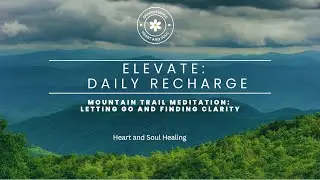 Mountain Trail Meditation: Letting Go and Finding Clarity