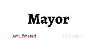 How to Pronounce mayor in American English and British English
