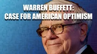 Warren Buffett: Case For American Financial Optimism