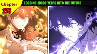 (273) LOGGING 10000 YEARS INTO THE FUTURE ENGLISH | Manhua Recap