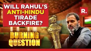 Rahul Gandhi defames India abroad: Will anti-Hindu tirade backfire? | Burning Question