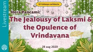 CC || Hera Pancami: The Jealousy of Laksmi & the Opulence of Vrindavana - Livestream, 28 aug 2020
