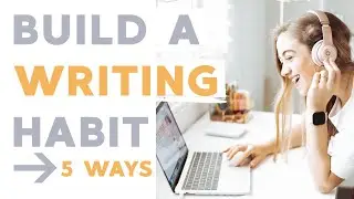 5 Ways to Create a Writing Habit | #NaNoWriMo2020