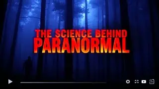 The Science Behind The Paranormal - Unraveling The Unknown