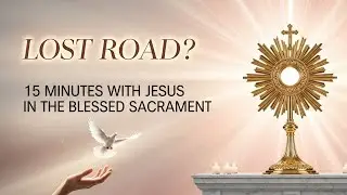 15 MINUTI CON GESÙ SACRAMENTATO - Ti senti smarrito? La risposta di Dio è in questa preghiera.