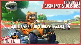 A Blue Shell In Your VR Eyeballs - If We Ran Nintendo Episode 92 w/ Jason Lacy and Lucas Rose