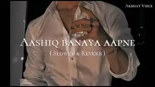 ♡Ashiq banaya aapne (slowes & reverb)| subscribe for more songs♡