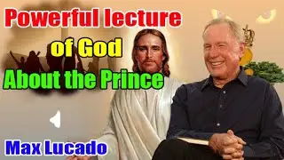 Max Lucado 2023 ✝️ God's powerful sermon on the Prince
