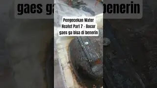 Pengecekan Water Heater Part 7 Bocor - aa ikhwal #waterheater #fyp #service #servicewaterheater