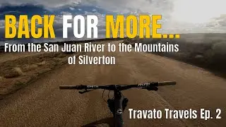 Back for More | From the San Juan River to Silverton&rsquo;s Mountain Trails | Travato Travels Ep. 2