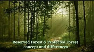 Reserved Forest & Protected Forest .. concept and differences