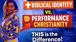 Biblical Identity vs Performance Christianity &mdash; THIS Is the Difference