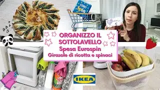 ORGANIZZO IL SOTTOLAVELLO CON IKEA || SVUOTA LA SPESA EUROSPIN || GIRASOLE DI RICOTTA E SPINACI