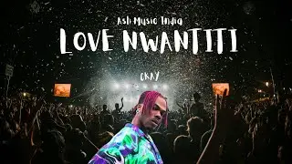 CKay - Love Nwantiti (Ash Music India)