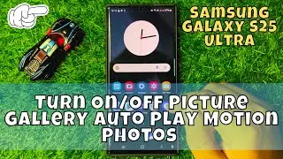 How to Turn On/Off Picture Gallery Auto Play Motion Photos Samsung Galaxy S25 Ultra
