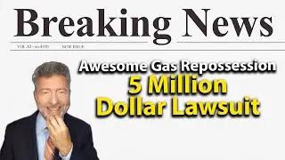 Awesome Gas Repossession 5 MILLION DOLLAR LAWSUIT