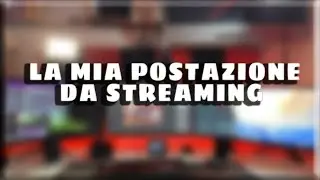 LA MIA POSTAZIONE DA STREAMING/GAMING | POSTAZIONE DA STREAMING | SETUP STREAMING | PT. 1