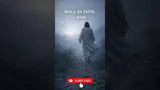 Jesus Says: Walk by Faith