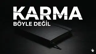 Karma Böyle Değil | Yanlış Anlatılan Bir Kavram KARMA BÖLÜM 1