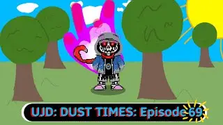 UJD: DUST TIMES | Episode 69 | Hyper Hyper Hyper Hyper Hyper Hyper Hyper Dust Sans