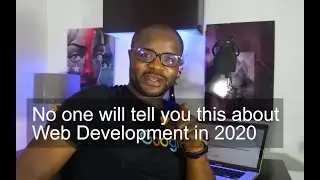 No one will tell you this, about web development in 2020