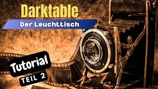 Darktable - Der Leuchttisch | Tutorial Teil 2