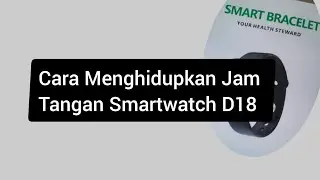 Cara Menghidupkan Jam Tangan Smartwatch D18