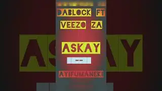 AYIFUMANEKI _--_ FT @VEEZO ZA & ASKAY 🔥🔥♥️