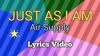 AIR SUPPLY - Just As I Am (Lyrics)