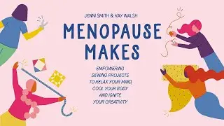 Menopause Makes |  Empowering sewing projects (Book Flip Through)