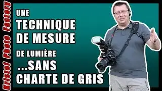 [ Tuto ] Comment Faire Une Mesure De Lumière ...SANS CHARTE DE GRIS !