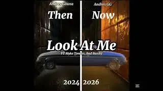 Andr&eacute;s GG, Myke Towers, Bad Bunny - Look At Me (Audio Official)Then & Now