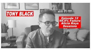 ep 12 : TONY BLACK : 99.9% of all music fails commercially, The Making of Diary of Alicia Keys