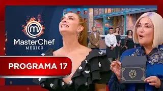 Programa 17  👩🏽‍🍳🏆🔥 | MasterChef México 2018