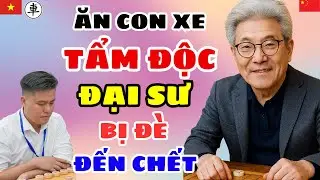 🔴CỜ TƯỚNG | Ăn con ma tẩm độc đại sư TQ bị đè đến chết